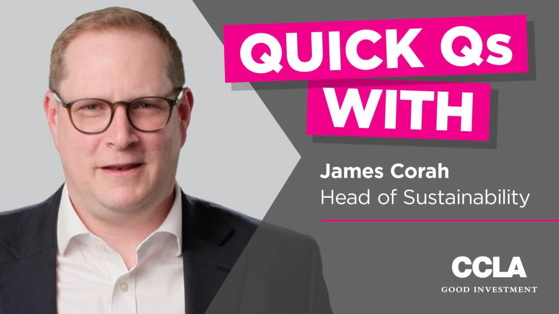 Headshot of James Corah, Head of Sustainability at CCLA, with the text 'Quick Qs with'